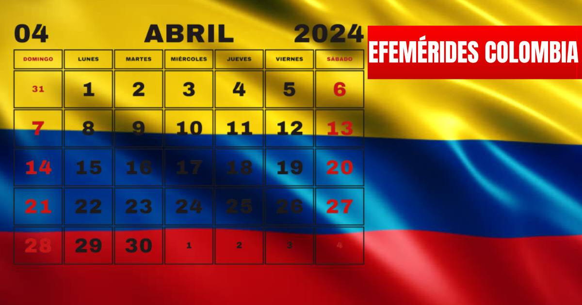Efemérides de Colombia, abril 2024: ¿Qué se conmemora en este cuarto mes del año?