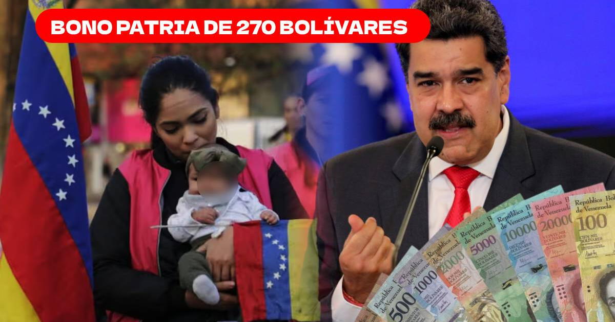 Bono Patria de 270 bolívares anunciado por Maduro: ACTIVA HOY el pago de abril 2024