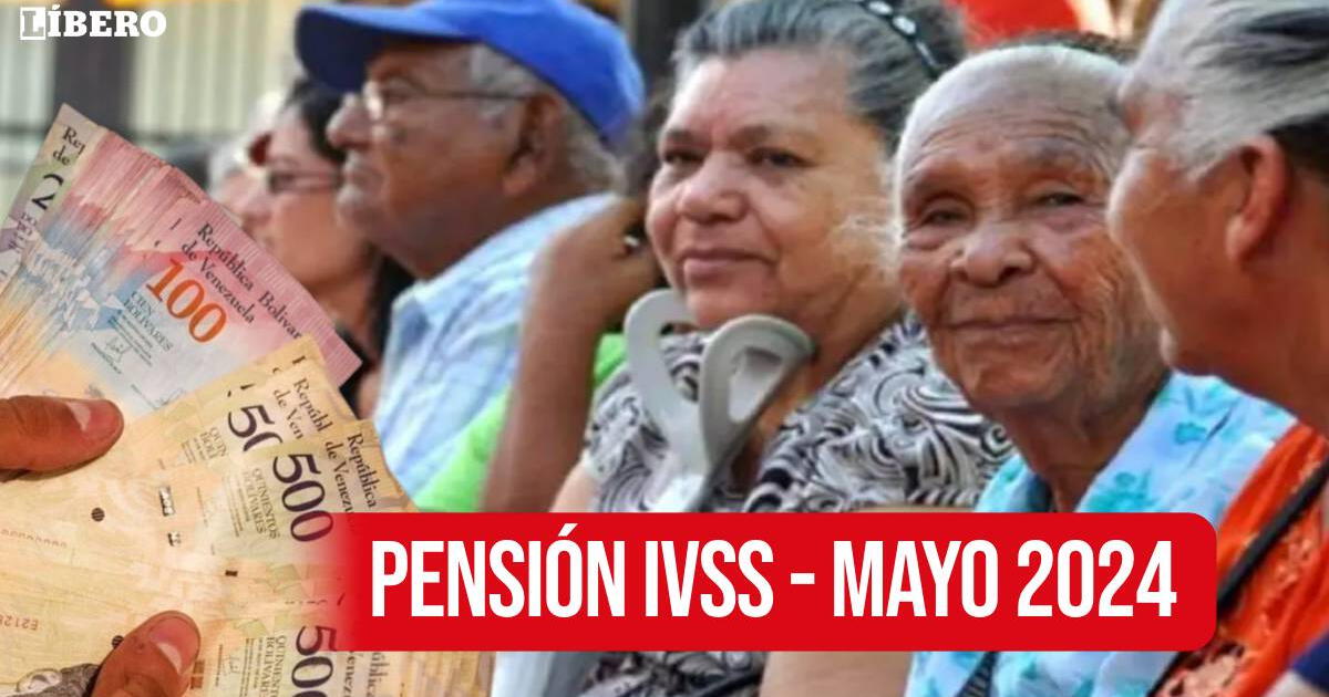 Pago Pensión IVSS de mayo 2024: cuándo se entrega, nuevo monto y ÚLTIMAS NOTICIAS