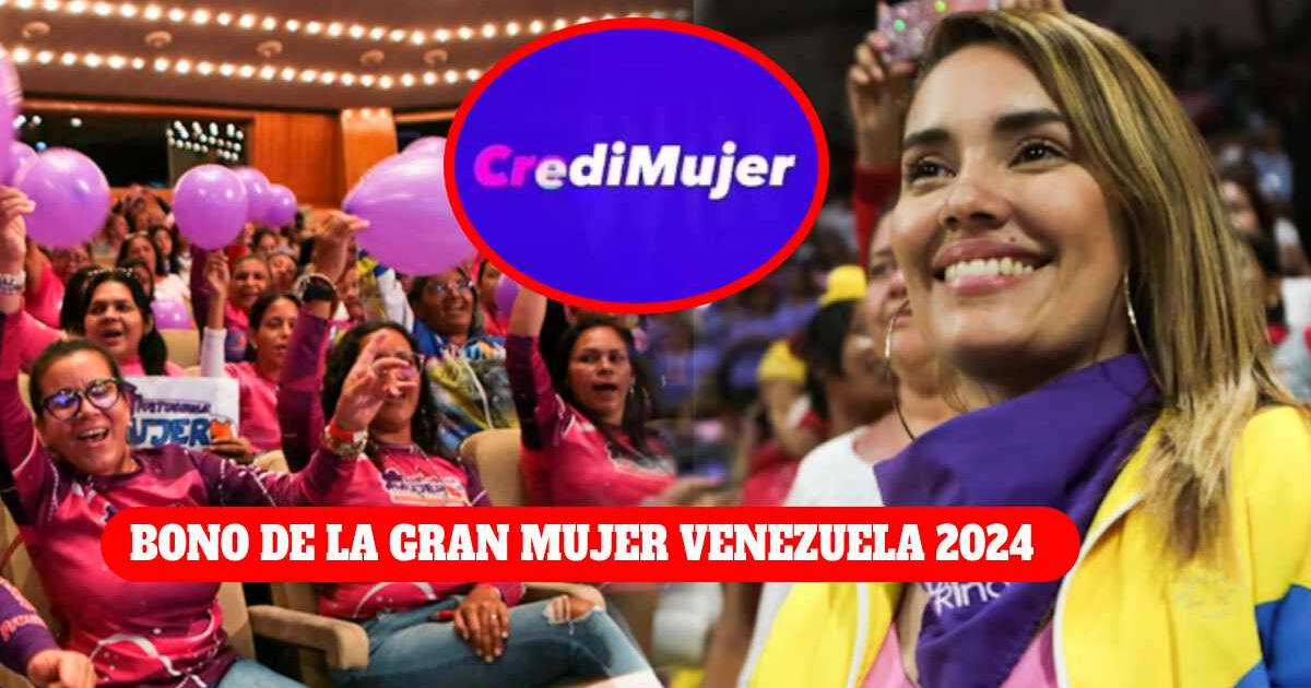 Bono Gran Mujer Venezuela, abril 2024: Guía para registrarte en Patria y acceder a Credimujer