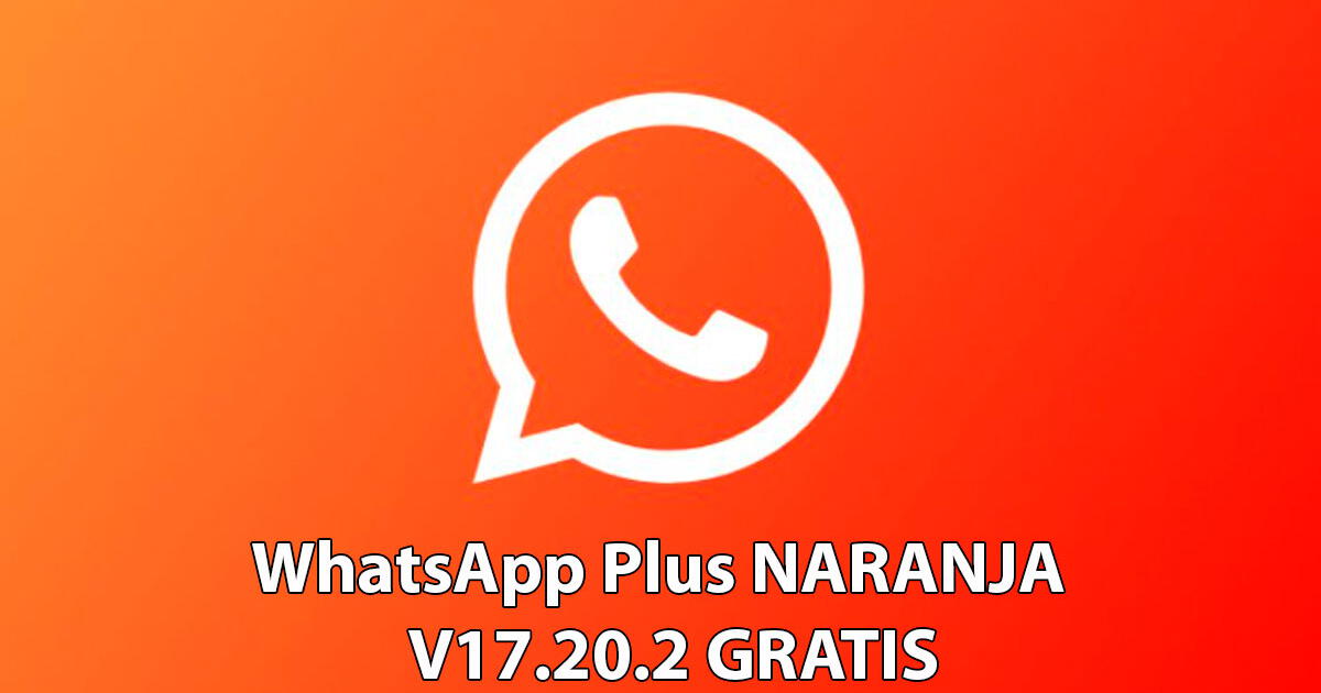 WhatsApp Plus Naranja V17.20.2: Descarga GRATIS el APK y activa el Modo 'Orange' en tu Android