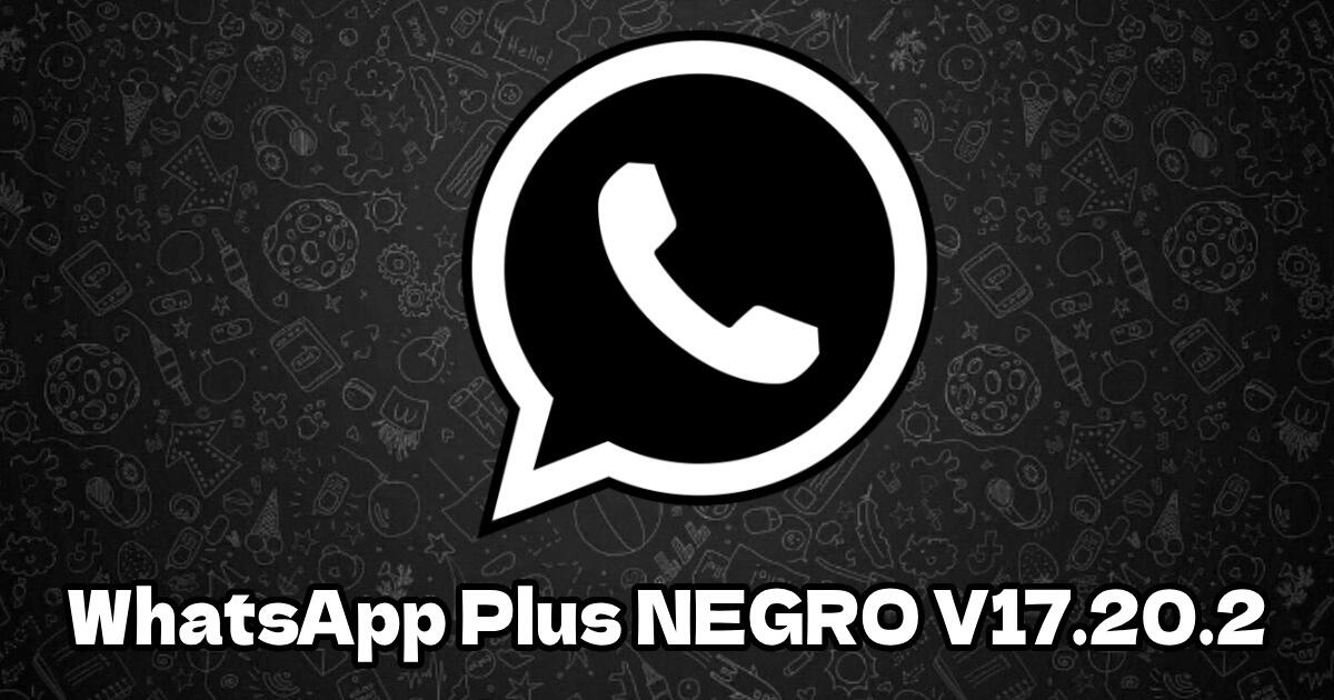 Descargar WhatsApp Plus Negro V17.20.2 APK: ACTIVA el Modo Black AQUÍ