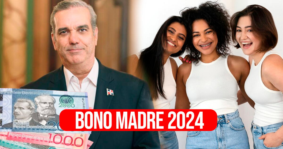 Bono Madre 2024: conoce si Luis Abinader pagará $1.500 a las mujeres de República Dominicana