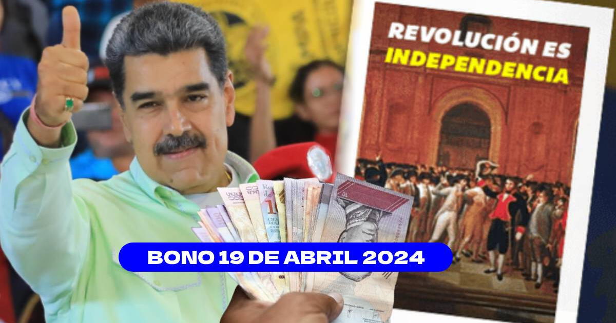 ACTIVA el Bono del 19 de abril 2024: COBRA el Bono Revolución es Independencia HOY