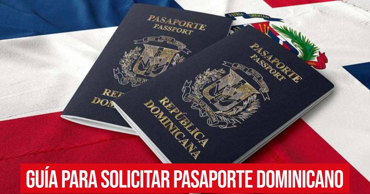 Pasaporte dominicano para adultos: GUÍA para solicitarlo por primera vez y cuáles son los requisitos