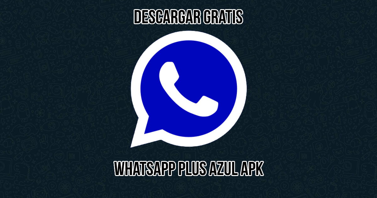 Descargar WhatsApp Plus Azul AQUÍ: Instala GRATIS el APK AUTÉNTICO para Android