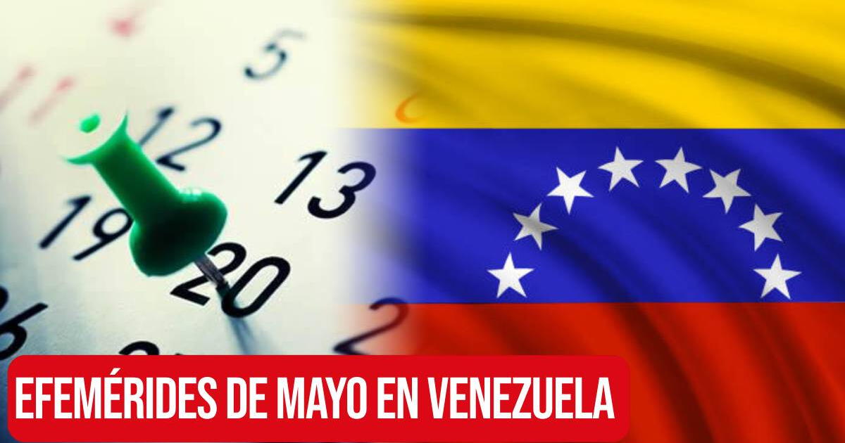 Efemérides de mayo 2024 en Venezuela: ¿Qué se celebra en el país? Lista completa