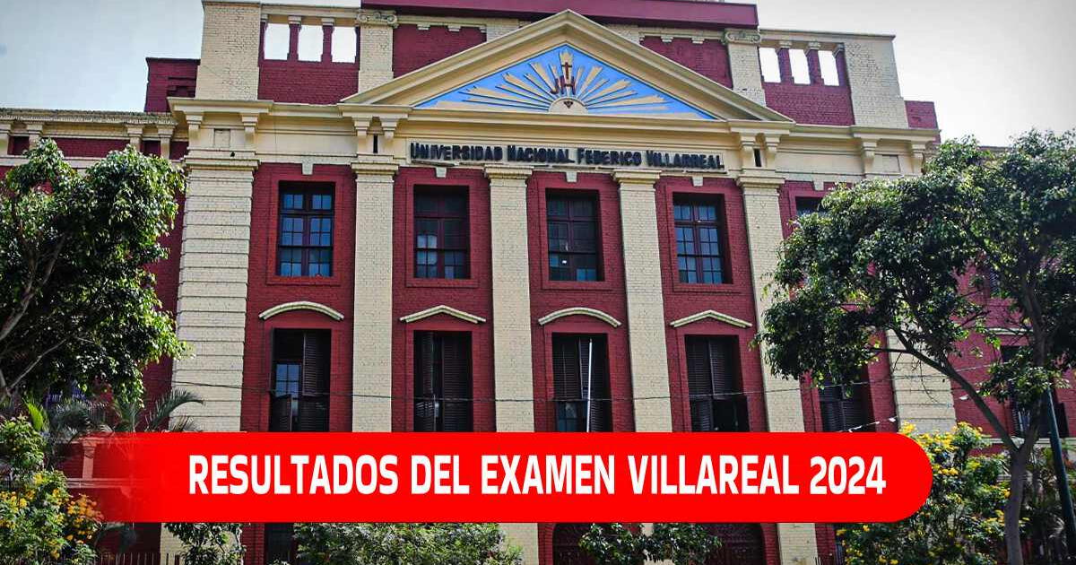 Resultados del Examen Federico Villarreal 2024: Revisa AQUÍ la lista de ingresantes y puntajes