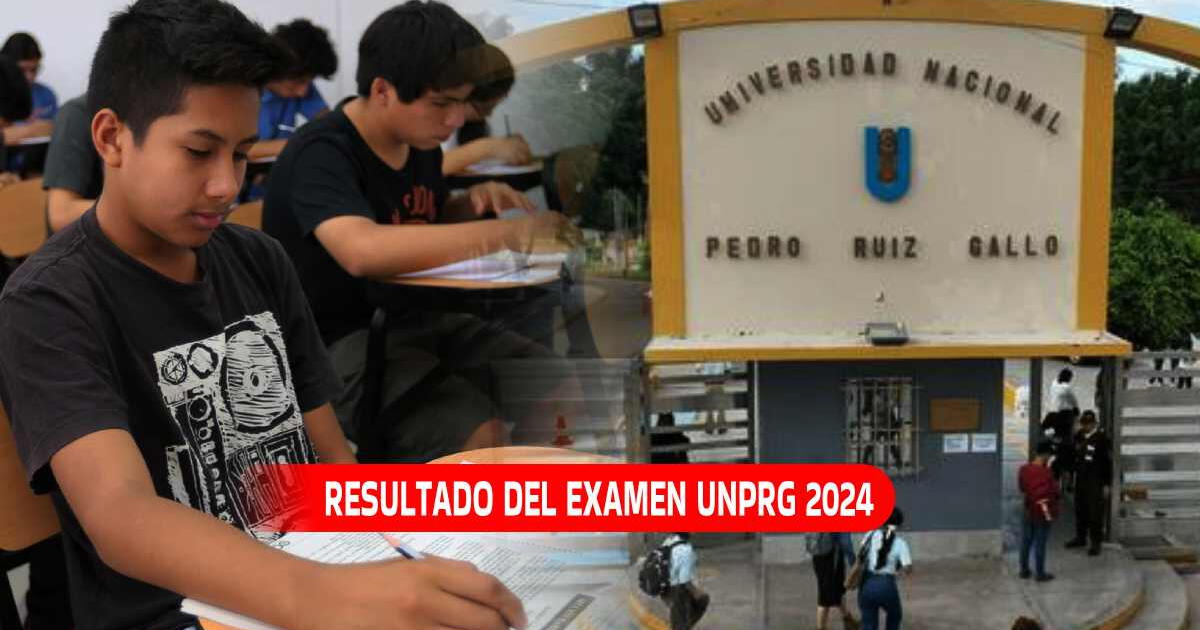 Resultado UNPRG 2024: Consulta si INGRESASTE a la Universidad Pedro Ruiz Gallo