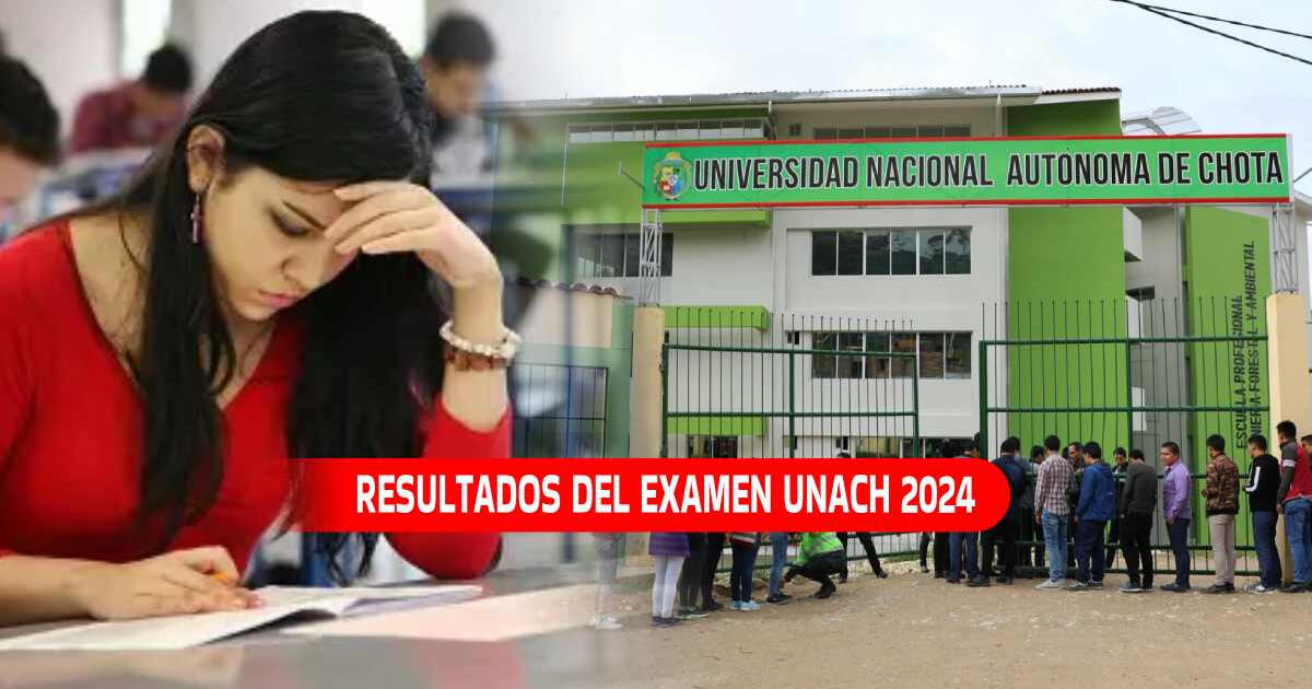 Examen de admisión UNACH 2024: Resultados de la Universidad Nacional Autónoma de Chota