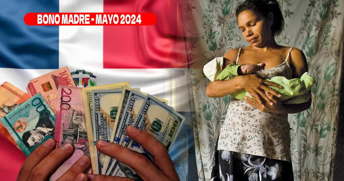 Bono Madre de mayo 2024: Conoce la fecha de PAGO y últimas del subsidio en República Dominicana