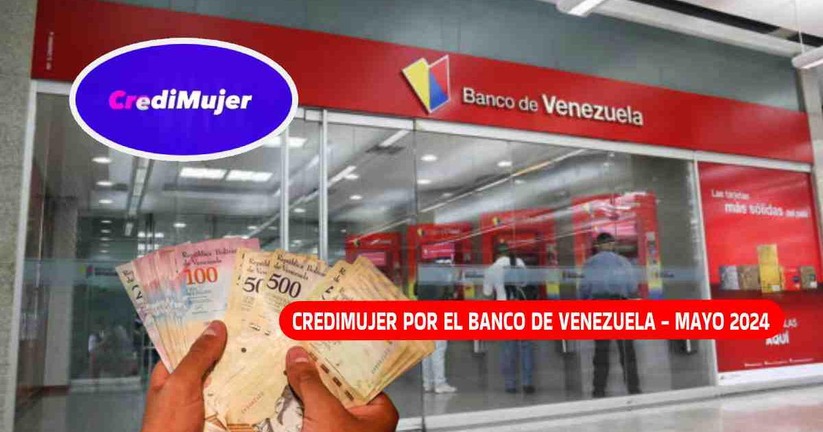 Credimujer por el Banco de Venezuela, mayo 2024: 5 pasos para solicitar el beneficio