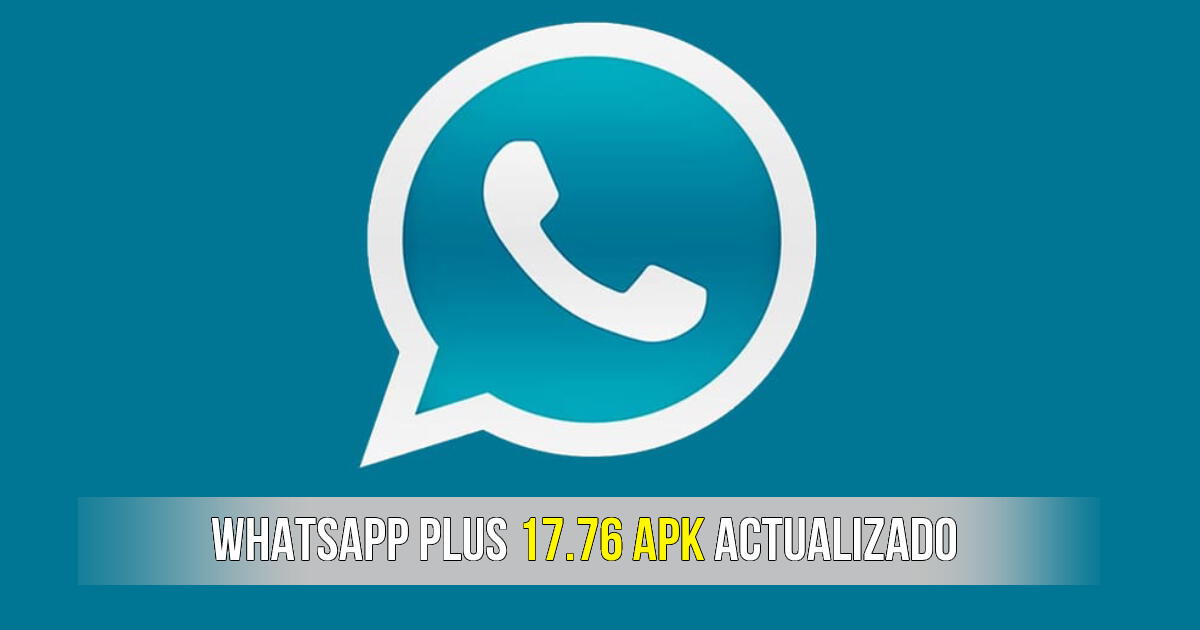 WhatsApp Plus APK 17.76: descargar la nueva versión actualizada GRATIS y sin anuncios 2024