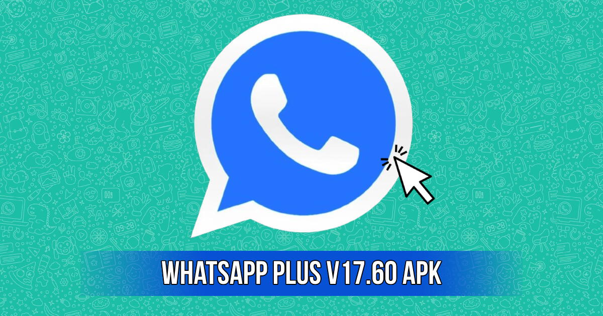 WhatsApp Plus V17.60 APK: descargar la versión actualizada sin anuncios 2024