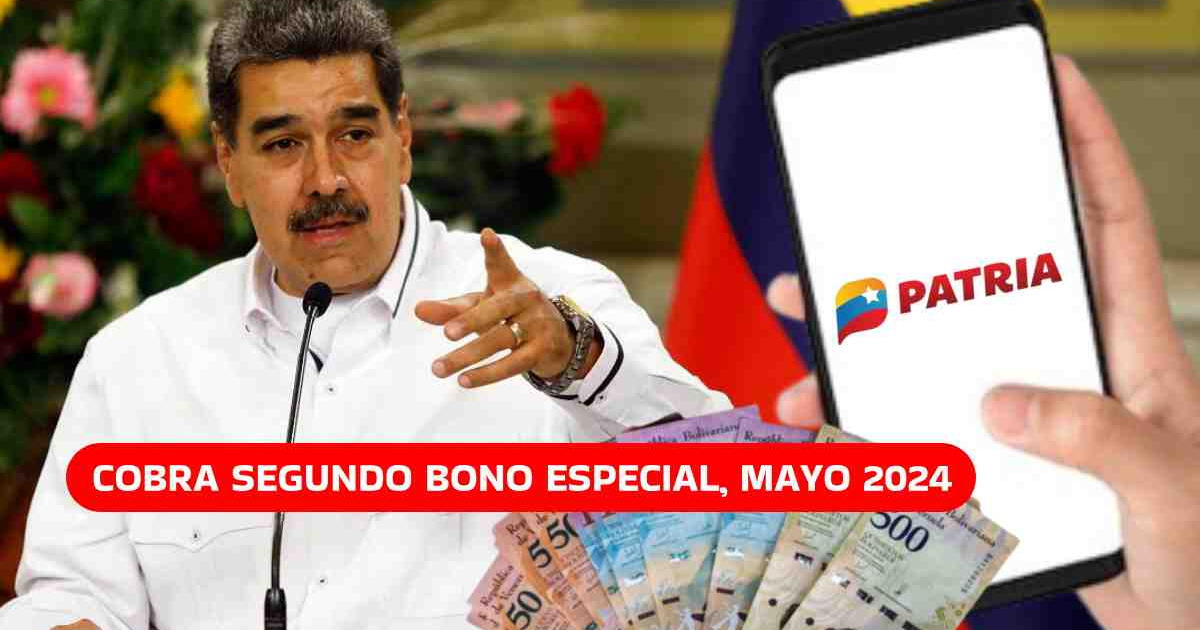 COBRA el Segundo Bono Especial, mayo 2024: ACTIVA el subsidio y accede al NUEVO MONTO vía Sistema Patria