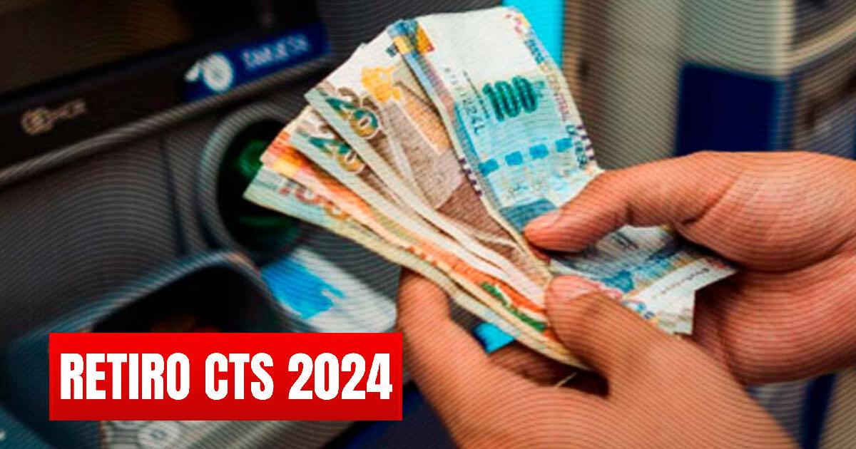 Retiro CTS, 2024: revisa cuándo se podrá acceder al desembolso y cómo calcular el monto de mayo