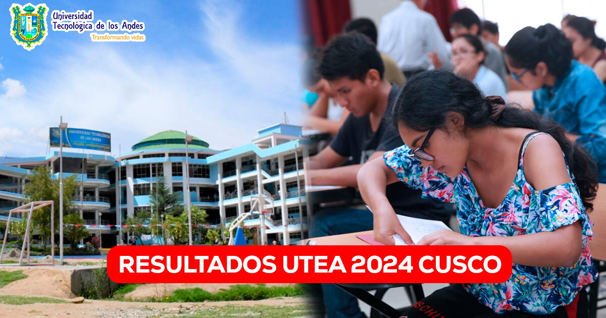 Examen de admisión UTEA 2024 Cusco: Resultados y puntajes de la Universidad Tecnológica de los Andes