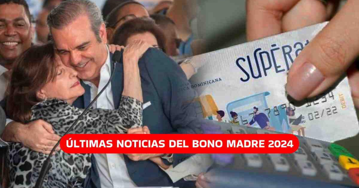 Bono Madre 2024 en República Dominicana: Consulta si ya puedes COBRAR el subsidio de $1.500
