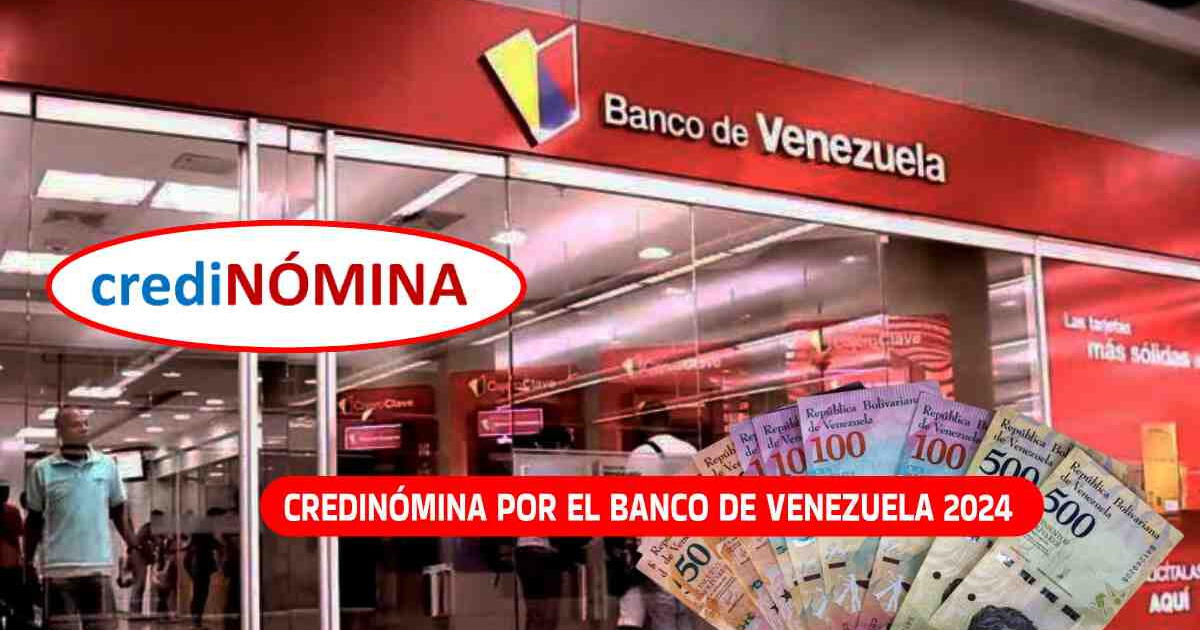 Credinómina del Banco de Venezuela en 2024: 3 PASOS para solicitar el CRÉDITO FÁCIL