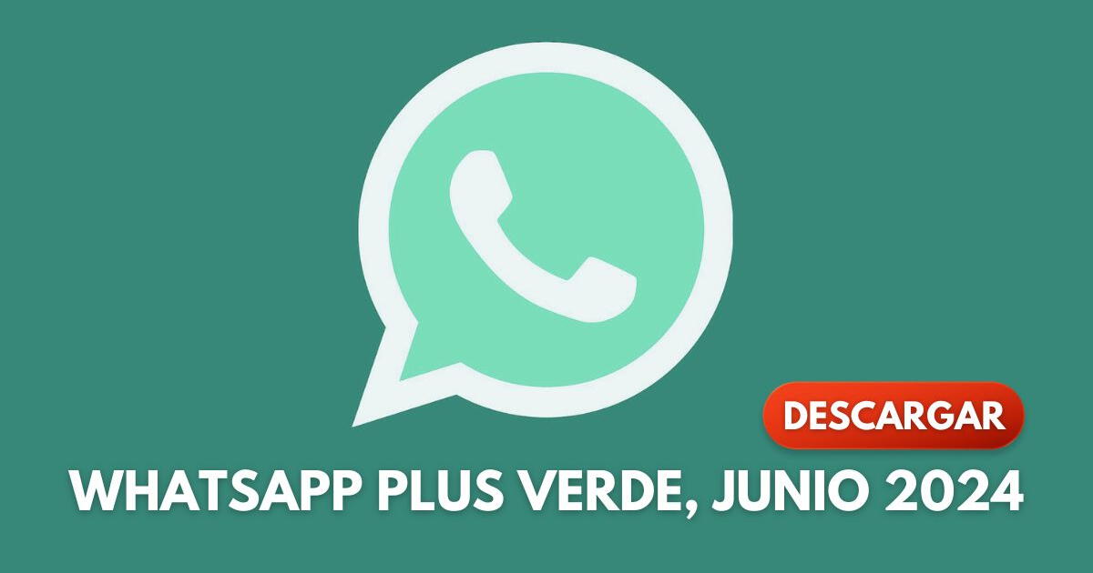Descarga WhatsApp Plus Verde junio 2024: APK gratis y sin anuncios