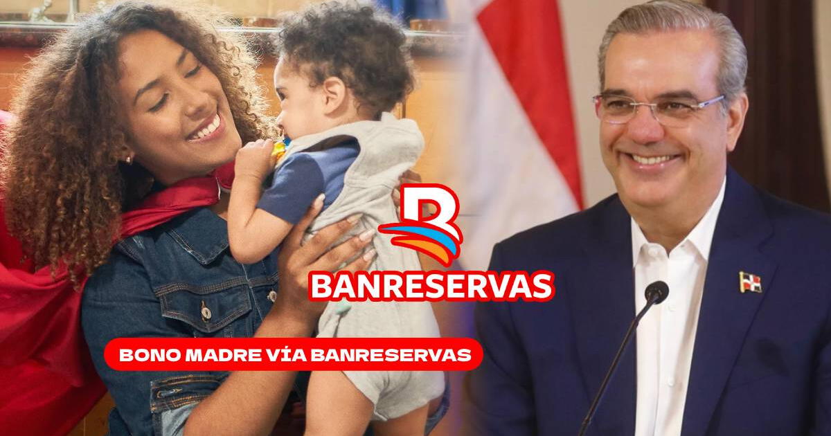 Bono Madres vía BanReservas: CONSULTA cómo cobrar hoy los $1.500 del nuevo subsidio