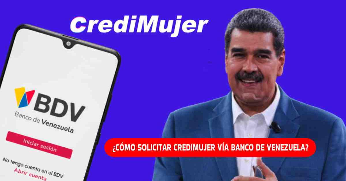 ¿Cómo solicitar Credimujer vía Banco de Venezuela? Sigue estos PASOS y recibe el crédito RÁPIDO