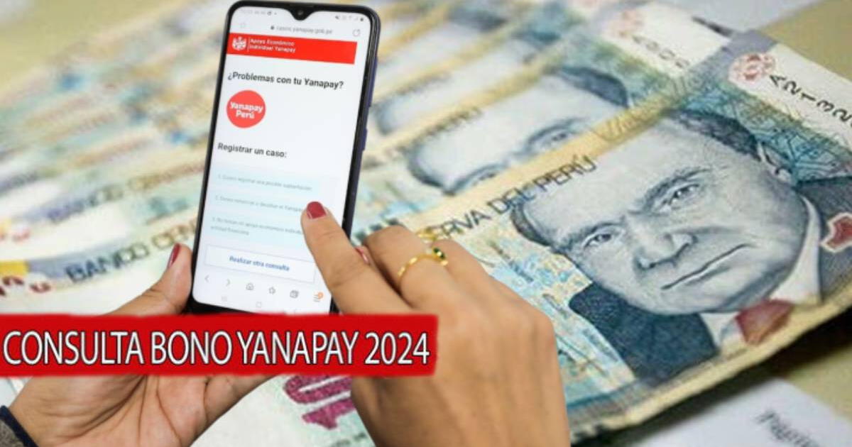 Bono Yanapay de junio 2024: VERIFICA si existe padrón de pago para cobrar los 350 soles