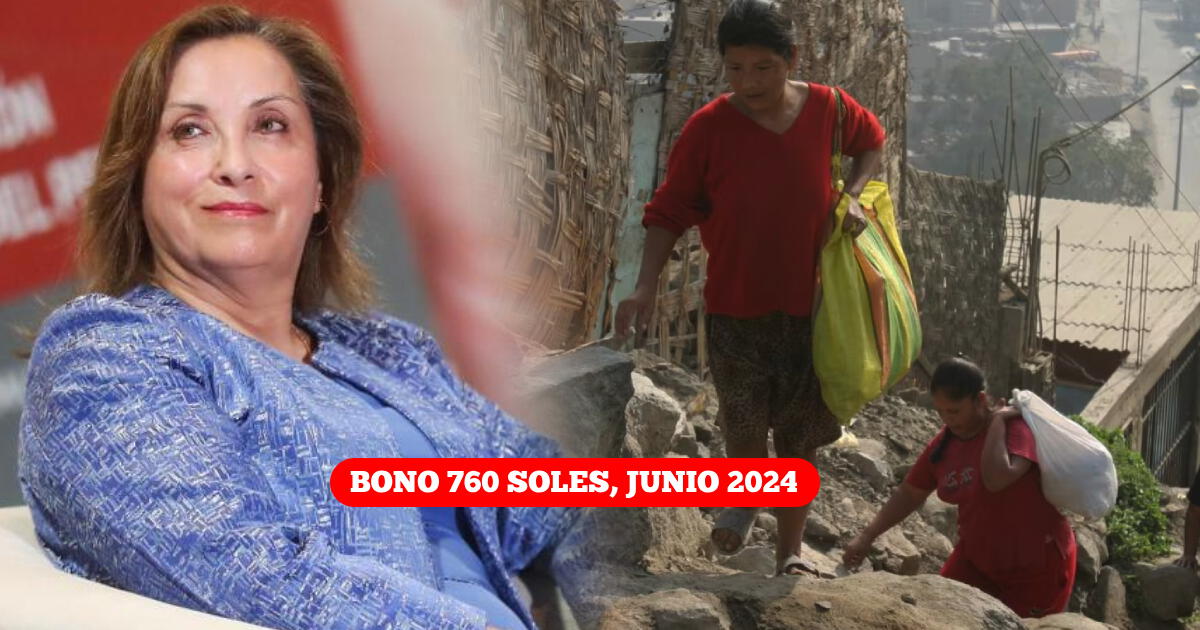 Bono 760 soles 2024: Conoce AQUÍ si te corresponde cobrar el subsidio en junio