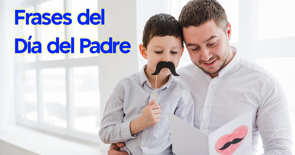 Frases cortas para desear Feliz Día del Padre: 150 mensajes con imágenes para papá