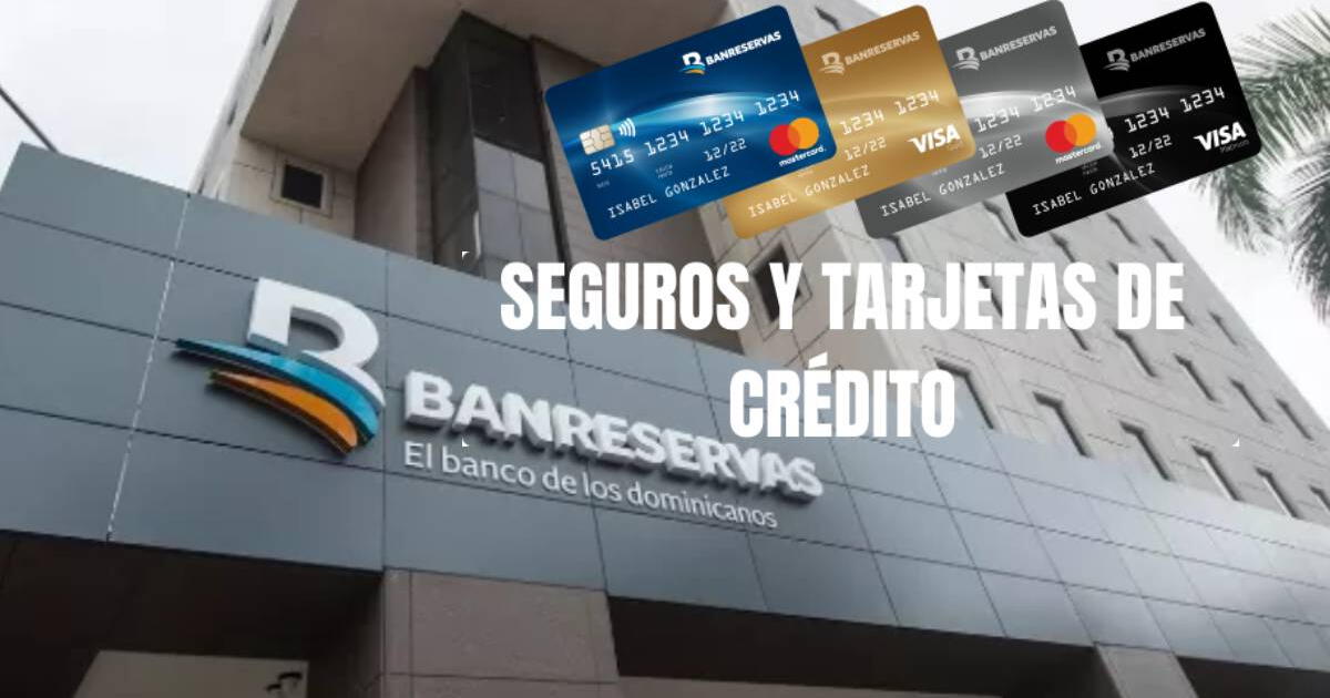 La excelente noticia para clientes de BanReservas: lista de tarjetas de crédito y seguros activos en RD