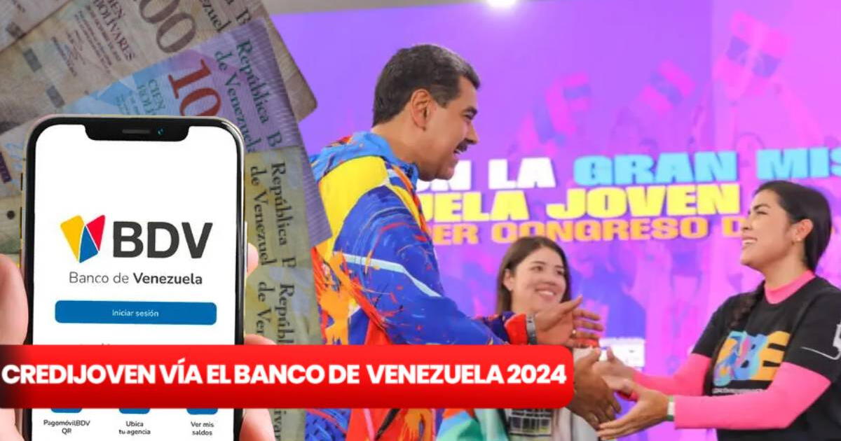 CrediJoven vía Banco de Venezuela: GUÍA de solo 5 pasos para obtener el préstamo en junio 2024
