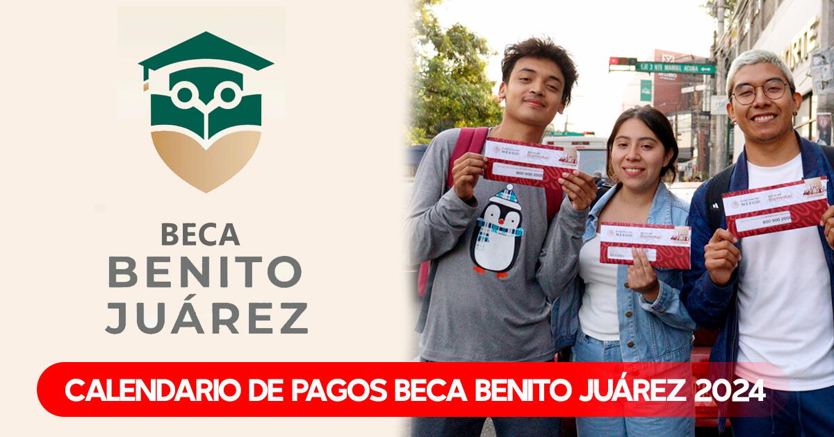 Calendario de pagos beca Benito Juárez 2024 de nivel Básico, Medio Superior y Superior