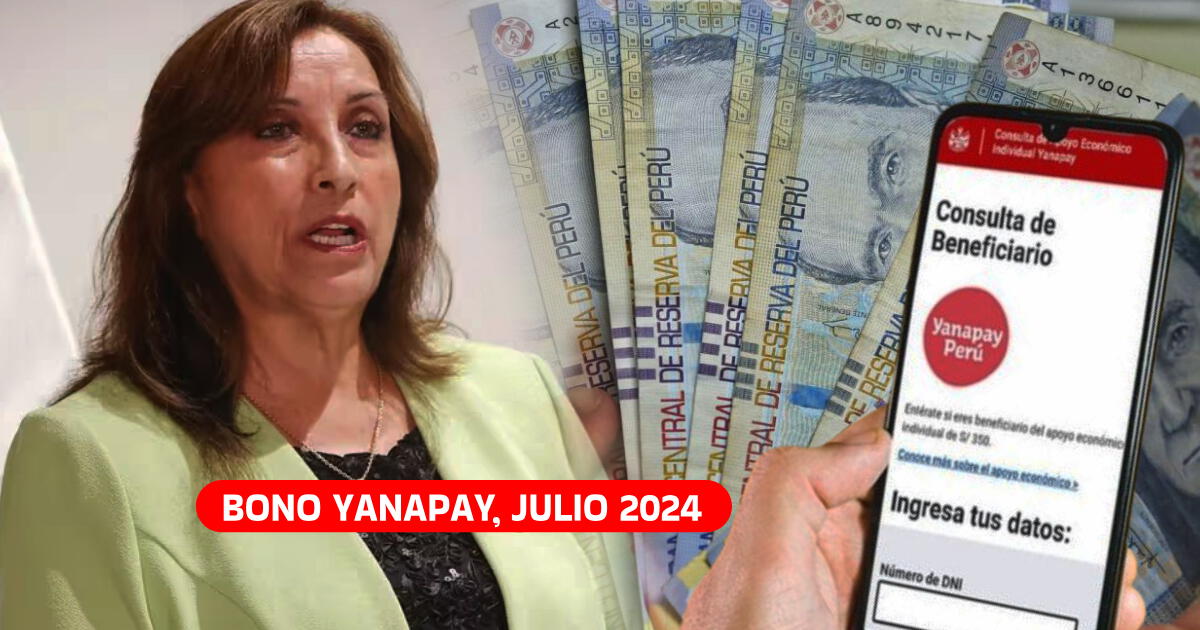 Bono Yanapay 2024: Consulta si te corresponde COBRAR los 350 en julio