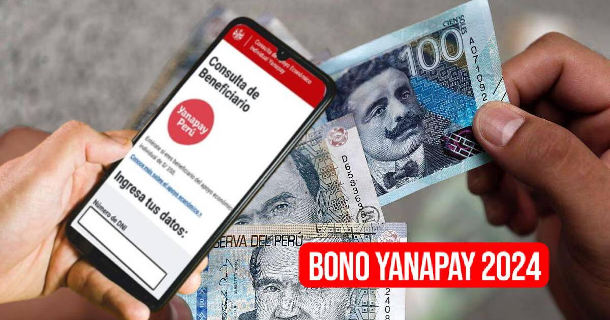 Bono Yanapay, julio 2024: CONSULTA si hay padrón de beneficiarios y LINK actualizado para el cobro