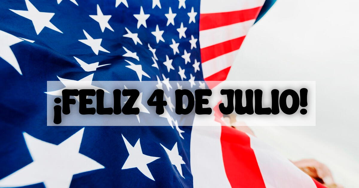 ¡Feliz 4 de julio! Las mejores frases y mensajes para celebrar la Independencia de los Estados Unidos