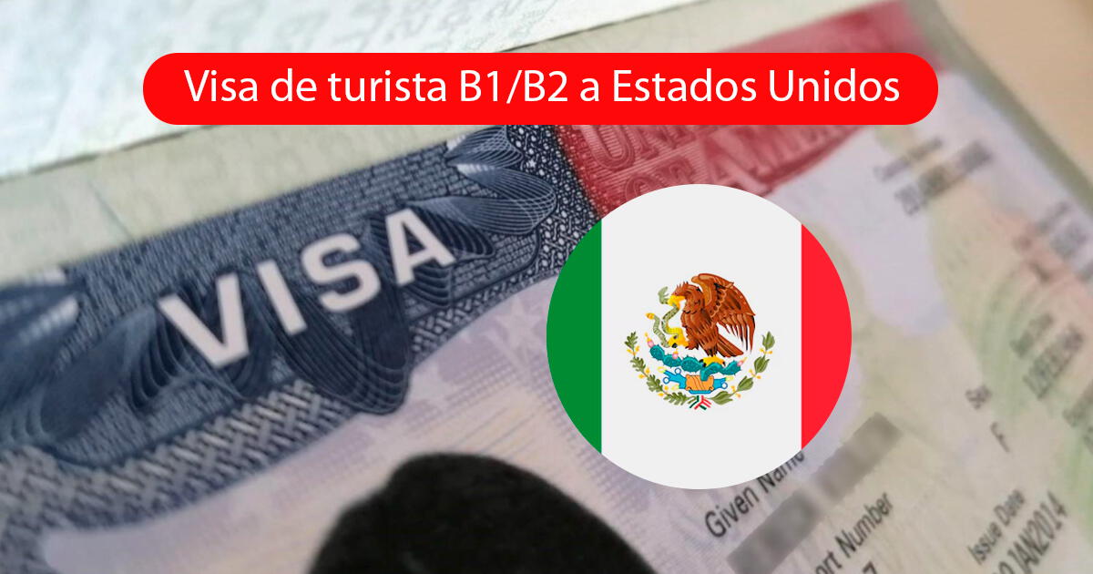 VISA DE TURISTA B1/B2 a Estados Unidos: Requisitos y pasos para la renovación desde México