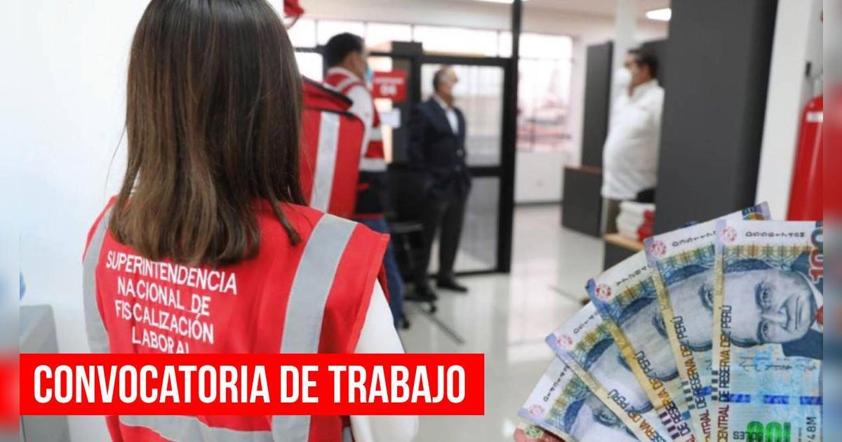 ¿Eres bachiller o titulado? Convocatoria de trabajo de Sunafil ofrece sueldos por hasta S/12 000