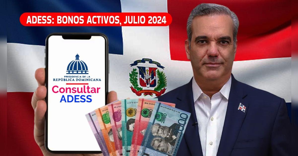 Bonos ACTIVOS en julio, según ADESS: Revisa los subsidios que COBRARÁS en República Dominicana