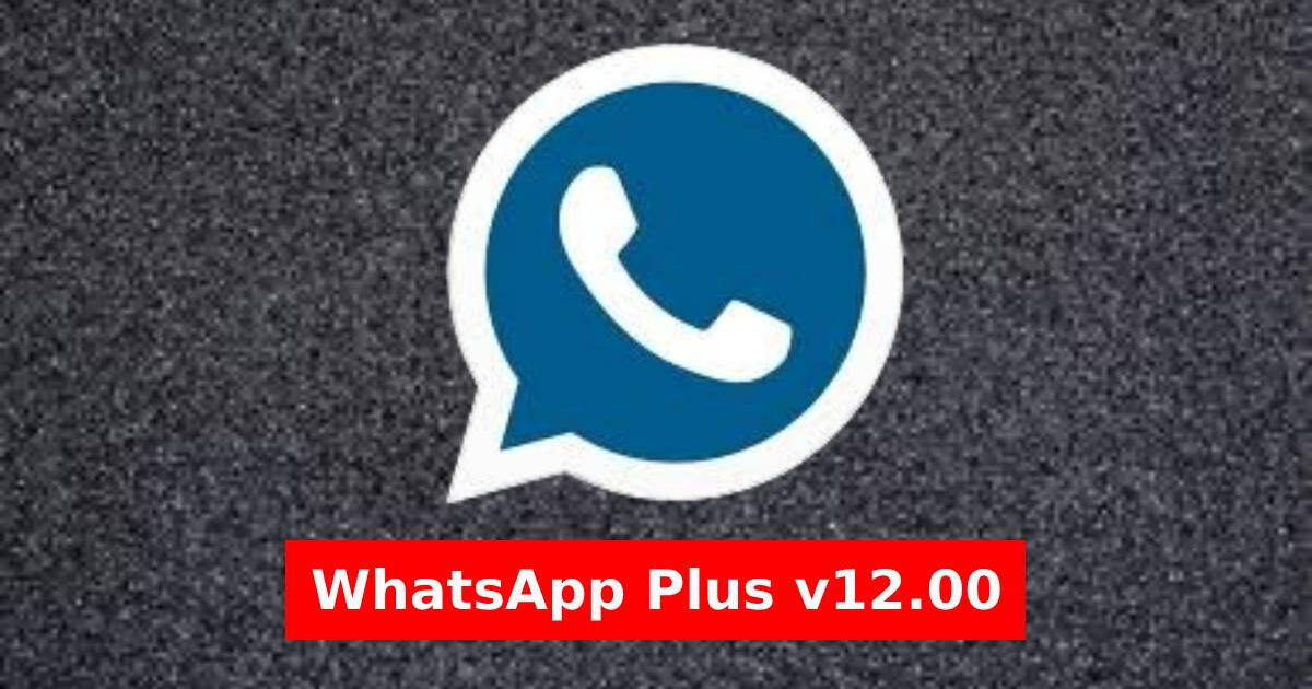 Descargar WhatsApp Plus v12 APK: Link para instalar y activar