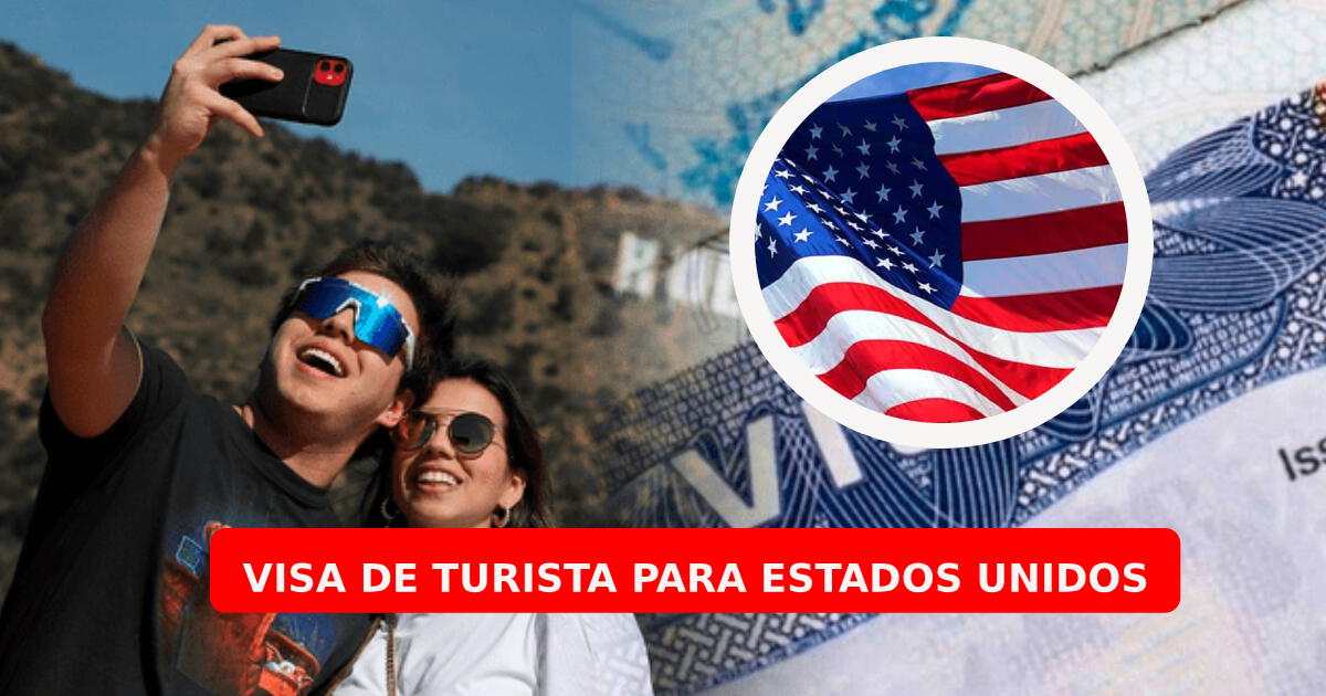 Visa de turista a Estados Unidos: Requisitos y cómo solicitar el documento fácil y rápido