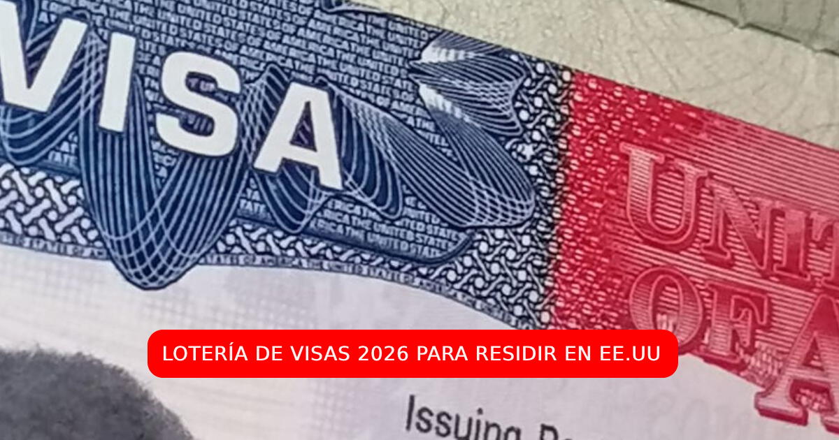 ¿Cuándo puedo inscribirme para Lotería de Visas 2026 y residir en Estados Unidos?