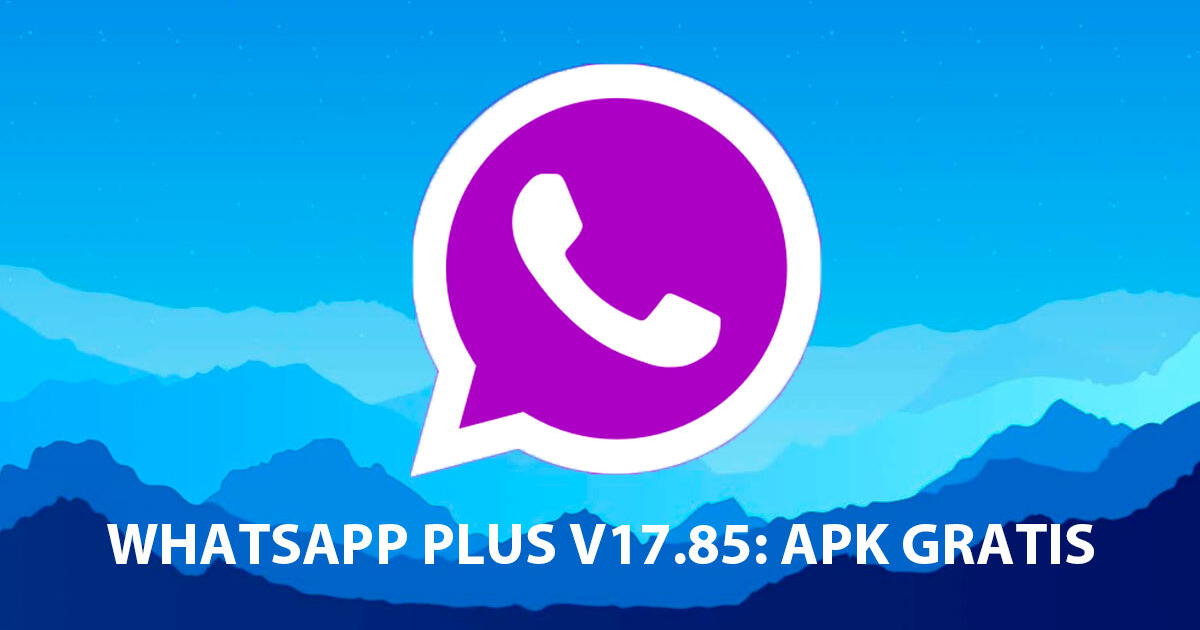 WhatsApp PLUS V17.85: descarga APK GRATIS compatible para celular Android, julio 2024
