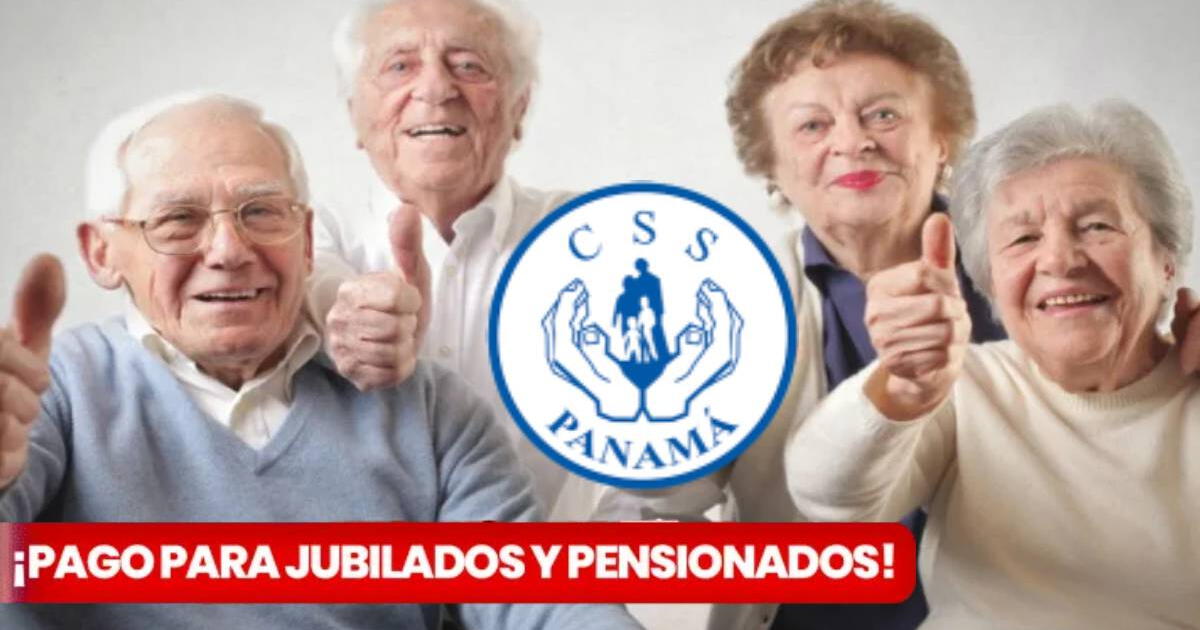 Pago a jubilados y pensionados del CSS 2024: fechas oficiales para segunda quincena de julio