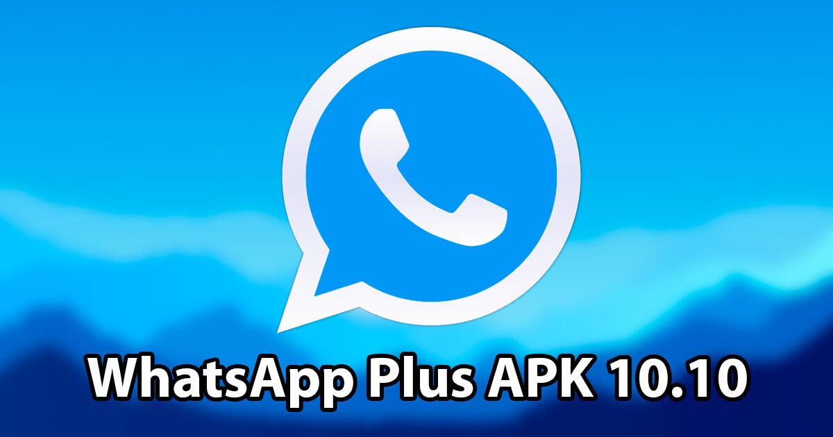WhatsApp Plus APK 10.10: descargar versión mejorada para Android 100% GRATIS