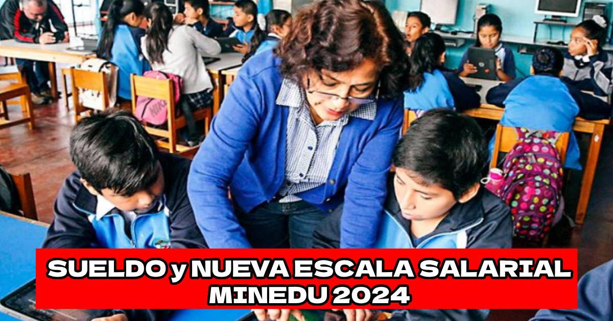 Sueldo y NUEVA escala salarial para profesores en Perú este 2024: última información y propuesta de Minedu
