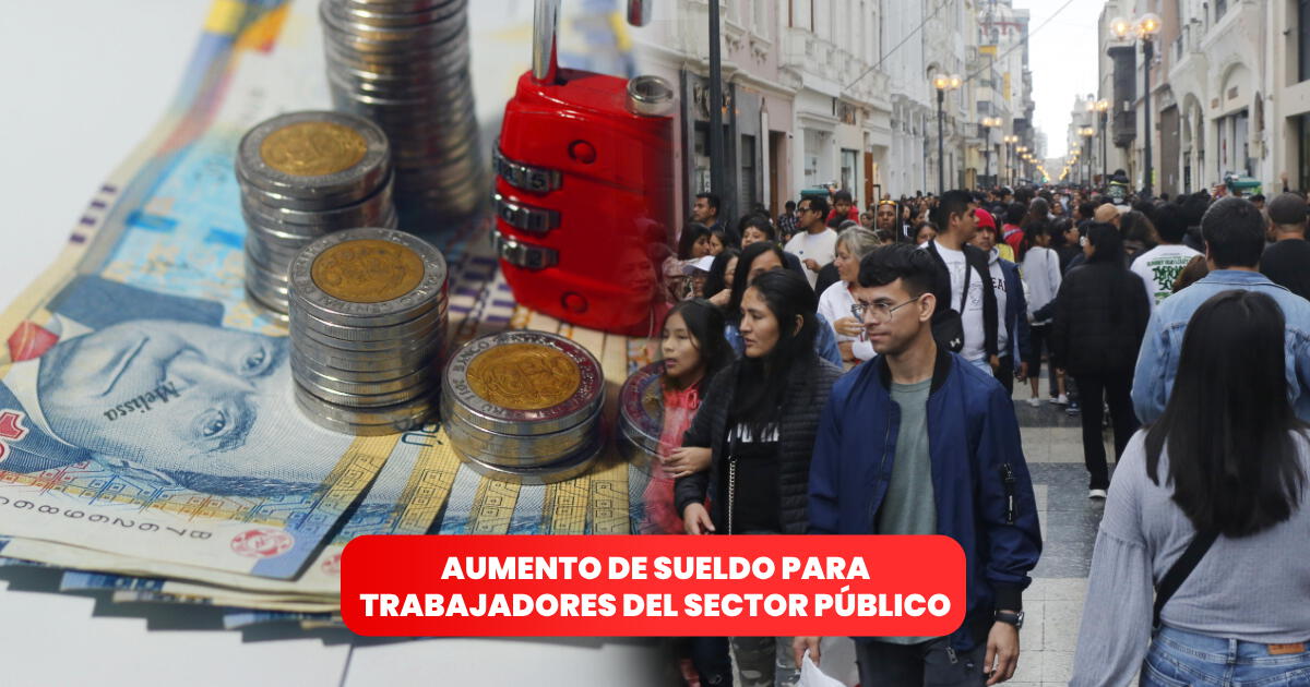 AUMENTO DE SUELDO CONFIRMADO en Perú para el sector público: BENEFICIARIOS y MONTOS AQUÍ