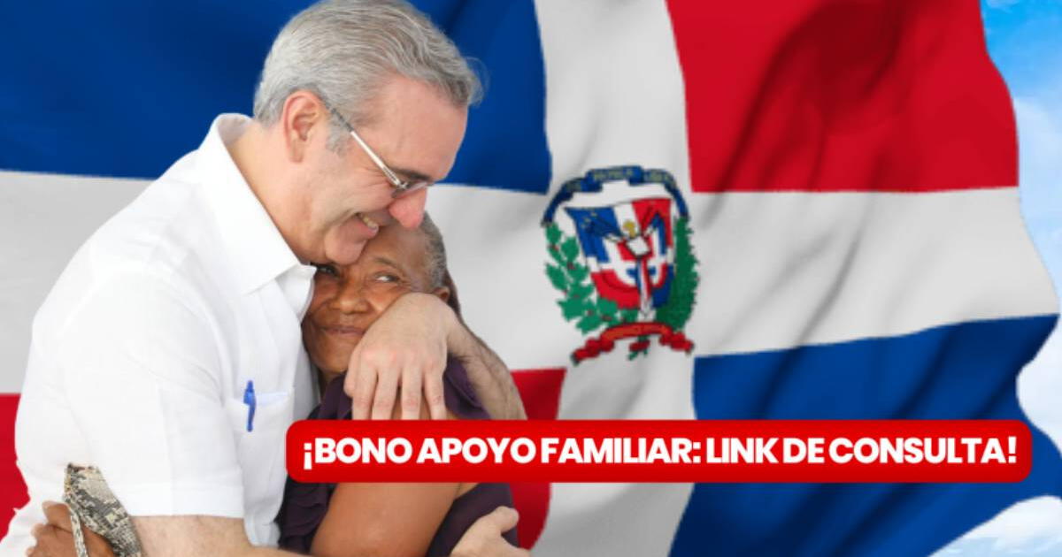 Bono Apoyo Familiar para dominicanos: CONSULTA si se confirmó fecha de pago en agosto 2024