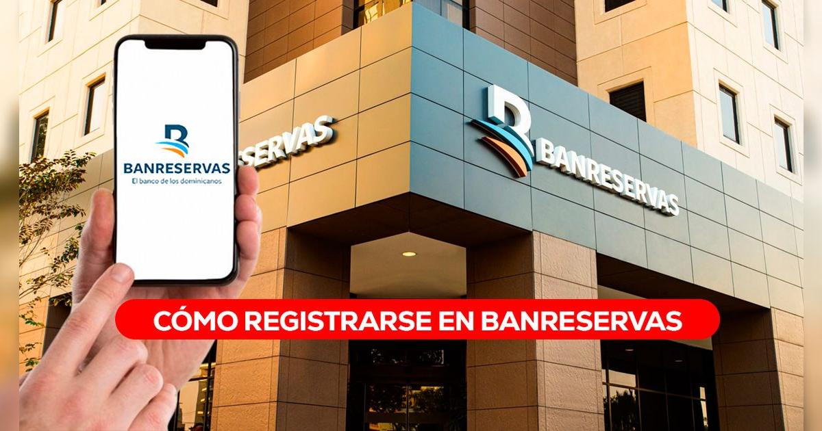 Atención, clientes de BanReservas: 6 pasos para registrarse en la aplicación vía Internet Banking