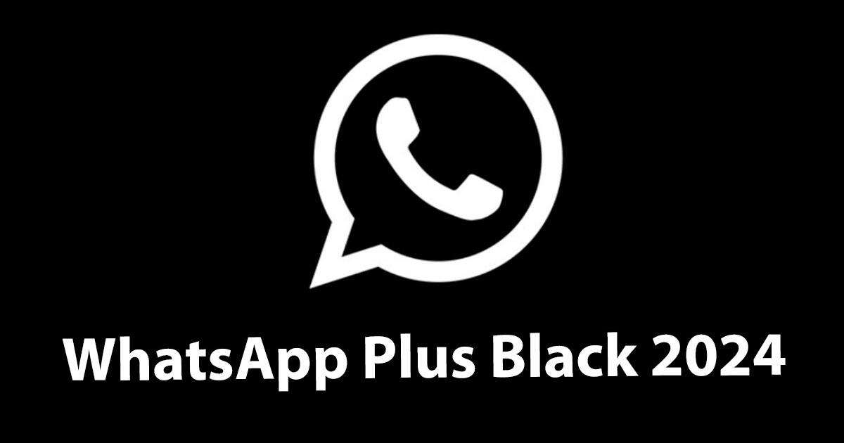 WhatsApp Plus Black 2024: descarga y actualiza la última versión original para Android