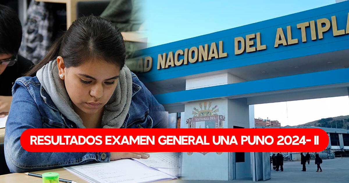 Resultados examen general UNA Puno 2024- II: VER lista de ingresantes y puntajes oficiales